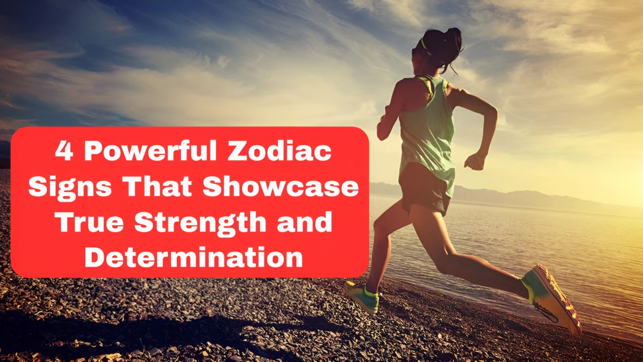4 Powerful Zodiac Signs That Showcase True Strength and Determination