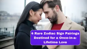 4 Rare Zodiac Sign Pairings Destined for a Once-in-a-Lifetime Love