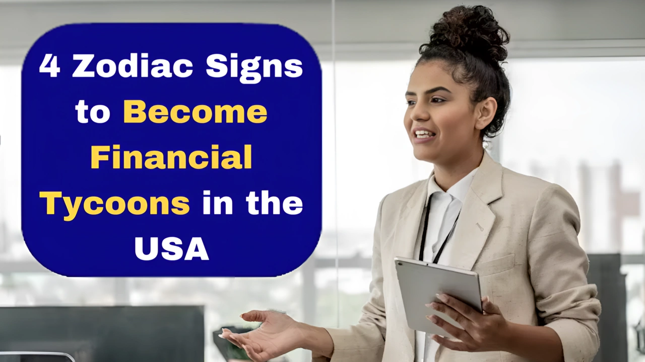 4 Zodiac Signs Destined to Become Financial Tycoons in the USA