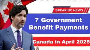 7 Government Benefit Payments You Can Claim from the CRA & Service Canada in April 2025