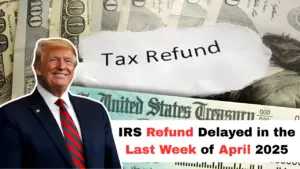 IRS Refund Delayed in the Last Week of April 2025 – Check Your Payout Status Now