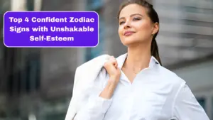 Top 4 Confident Zodiac Signs with Unshakable Self-Esteem