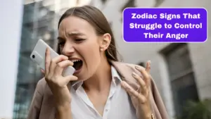 Top 4 Zodiac Signs That Struggle to Control Their Anger