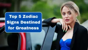 Top 5 Zodiac Signs Destined for Greatness
