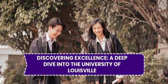 Discovering Excellence A Deep Dive into the University of Louisville
